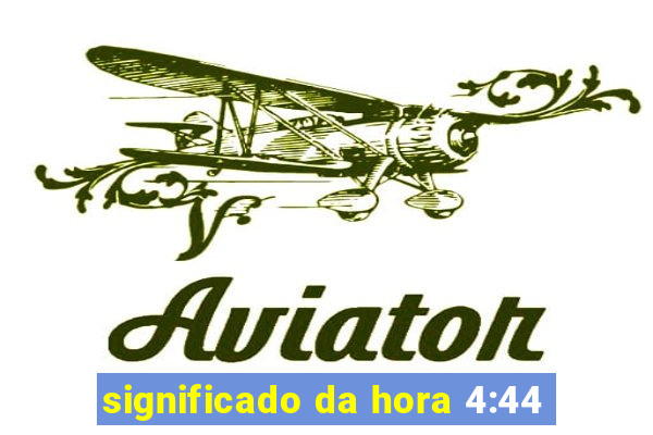 significado da hora 4:44